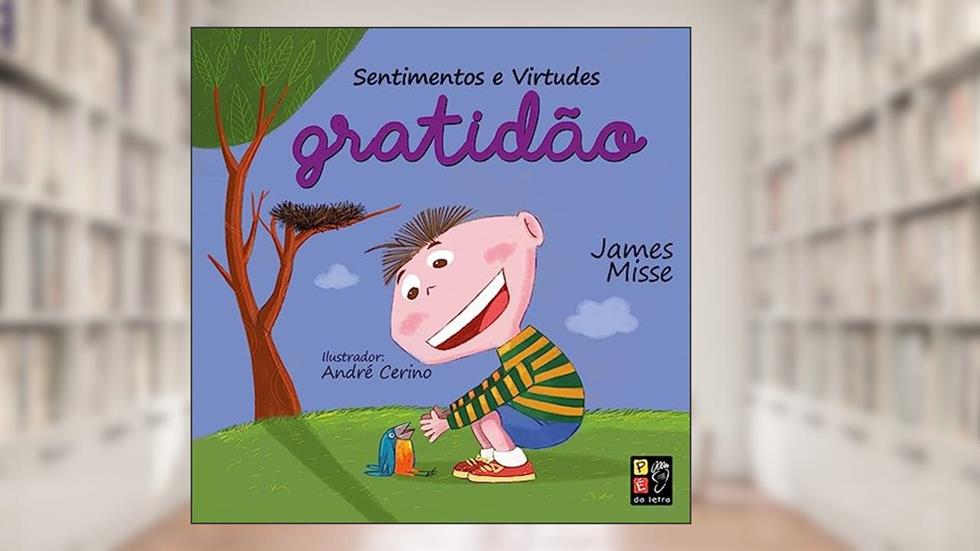 Sentimentos e Virtudes - Gratidão, do autor James Misse; Pé Da Letra