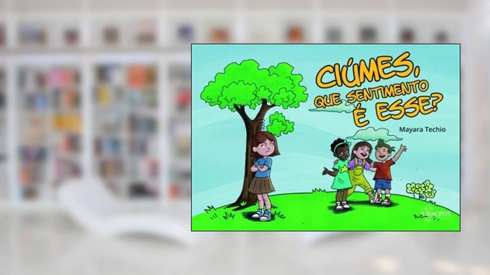 Ciúmes, que Sentimento é Esse?, do autor Mayara Techio