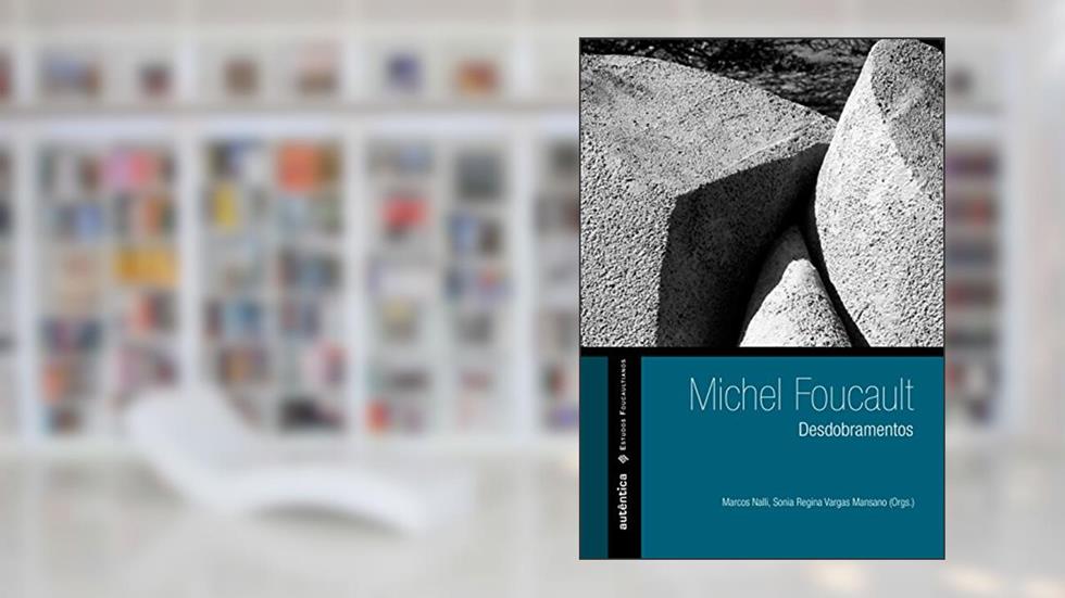 Michel Foucault - desdobramentos, do autor Marcos Nalli; Sonia Regina Vargas Mansano