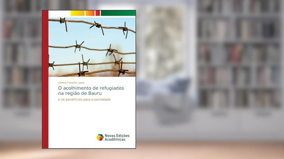 O acolhimento de refugiados na região de Bauru: e os benefícios para a sociedade, do autor Karime Farache Lopes
