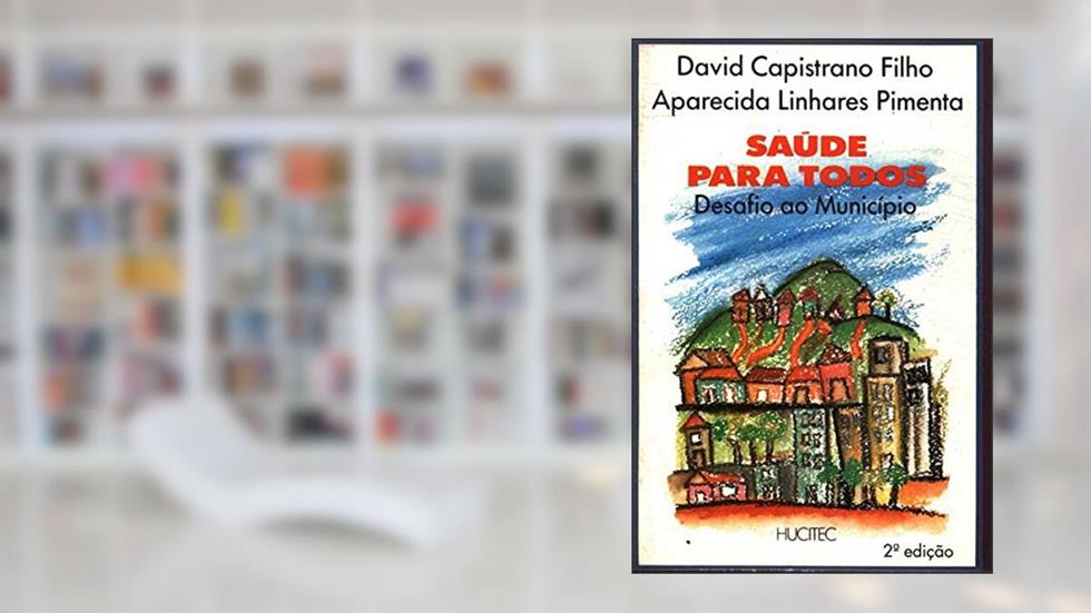 Saude Para Todos: Um Desafio Ao Municipio : A Resposta De Bauru (Saude Em Debate) (Portuguese Edition), do autor David Capistrano Filho E Aparecida Linhares Pimenta (orgs.)