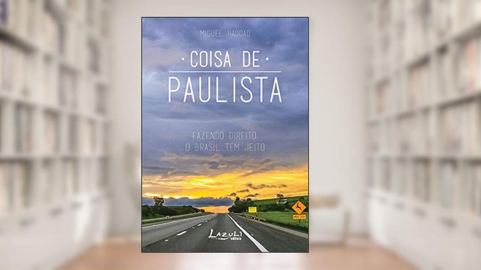 Coisa de paulista: Fazendo direito, o Brasil tem jeito, do autor Miguel Haddad