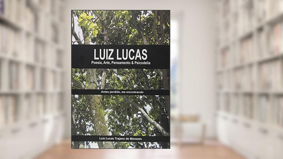 Luiz Lucas. Poesia, Arte, Pensamento & Psicodelia, do autor Luiz Lucas Trajano de Menezes