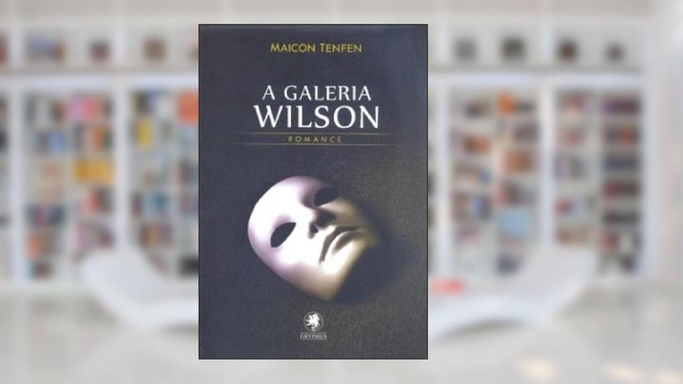 A Galeria Wilson. Romance, do autor Maicon Tenfen