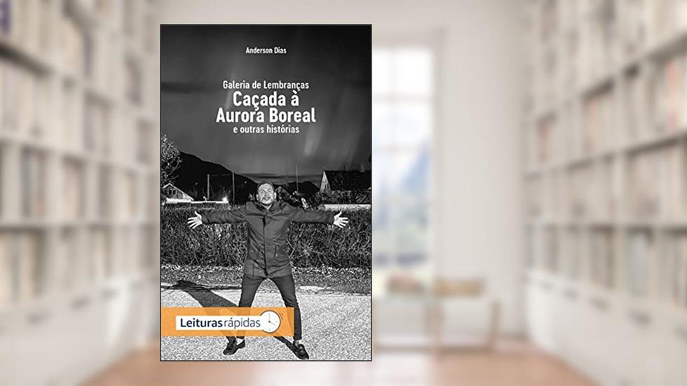 Galeria de Lembranças: Caçada à aurora boreal e outras lembranças, do autor Anderson Dias