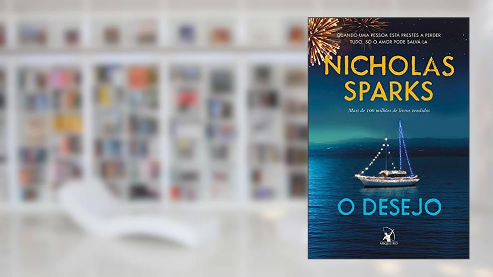 O desejo: Quando uma pessoa está prestar a perder tudo, só o amor pode salvá-la, do autor Nicholas Sparks