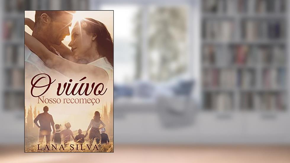 O VIÚVO - NOSSO RECOMEÇO (Livro Único), do autor Lana Silva