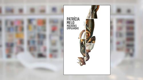 Capa de Mulheres empilhadas, do autor Patrícia Melo