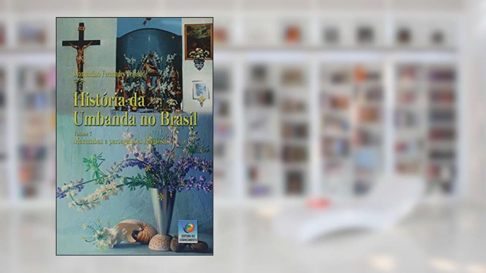 História da Umbanda no Brasil: Macumbas e Perseguições Religiosas (Volume 7), do autor Diamantino Fernandes Trindade
