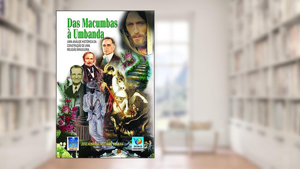 Das Macumbas à Umbanda: Uma Análise Histórica Da Construção De Uma Religião Brasileira, do autor José Henrique Motta de Oliveira