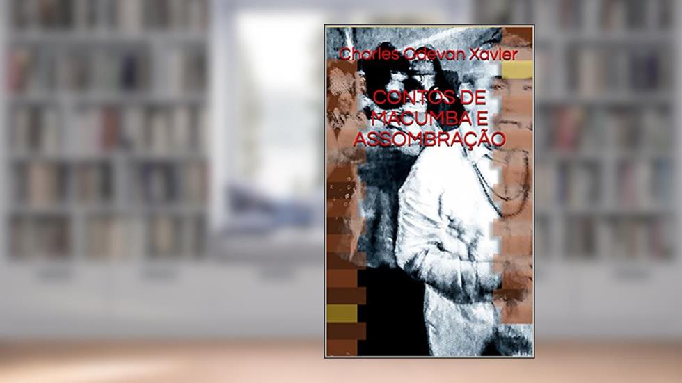CONTOS DE MACUMBA E ASSOMBRAÇÃO, do autor Charles Odevan Xavier