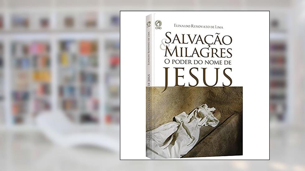 Salvação e milagres - O poder do nome de Jesus, do autor Elinaldo Renovato de Lima