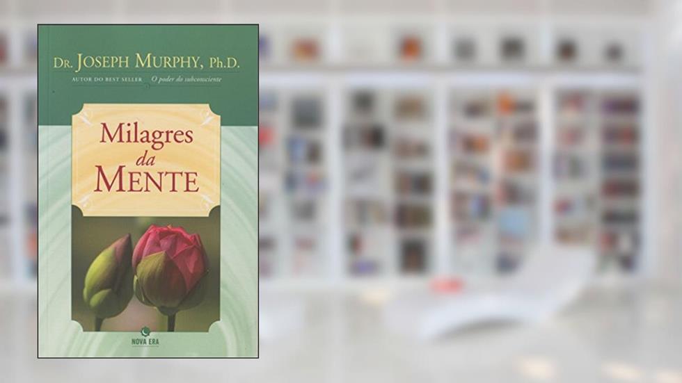 Milagres Da Mente, do autor Ph.D. Dr. Joseph Murphy