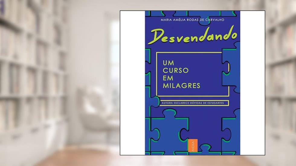 Desvendando Um Curso em Milagres, do autor Maria Amélia Rodas De Carvalho