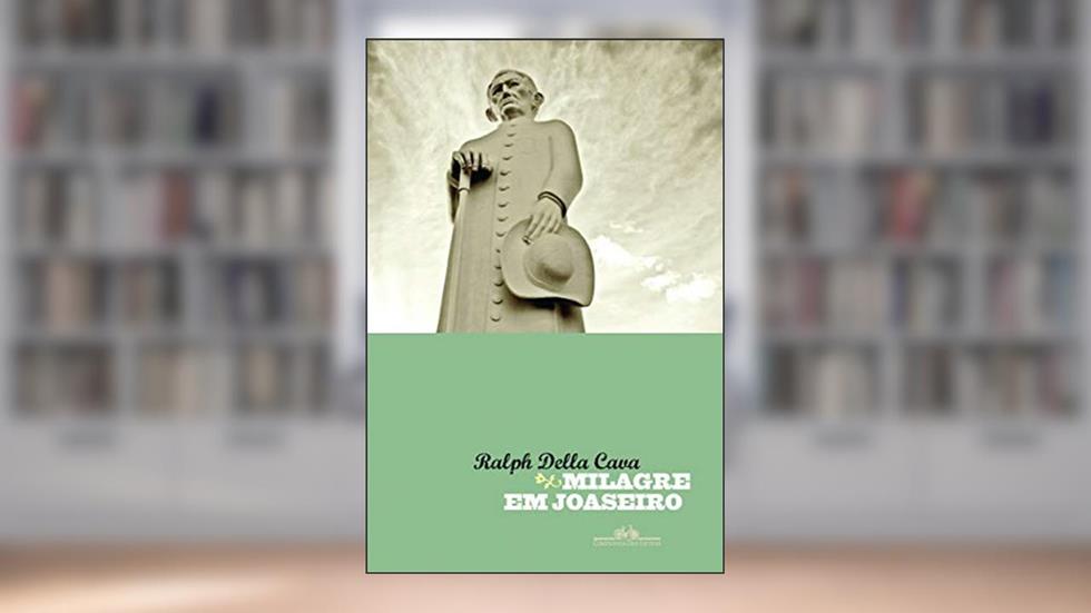 Milagre em Joaseiro, do autor Ralph Della Cava
