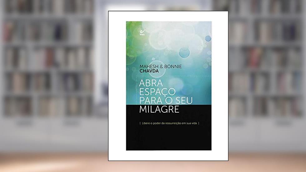 Abra Espaço Para o seu Milagre, do autor Mahesh; Bonnie Chavda