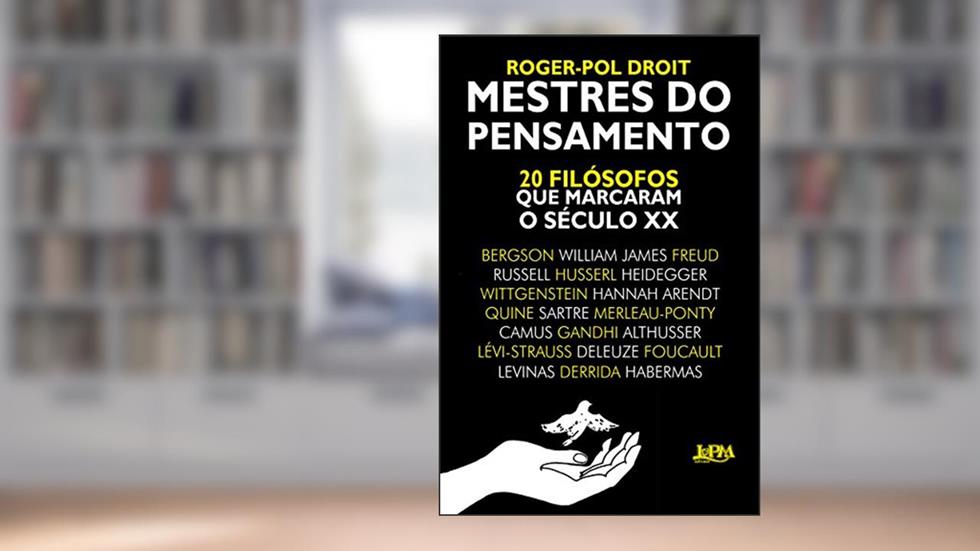 Mestres do Pensamento: 20 Filósofos que Marcaram o Século xx, do autor Roger-Pol Droit