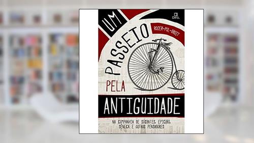 Capa de Um passeio pela Antiguidade: na companhia de Sócrates, Epicuro, Sêneca e outros pensadores: Na companhia de Sócrates, Epicuro, Sêneca e outros pensadores, do autor Roger-Paul Droit