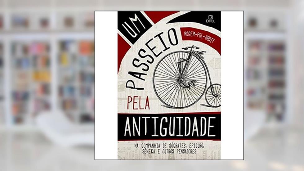 Um passeio pela Antiguidade: na companhia de Sócrates, Epicuro, Sêneca e outros pensadores: Na companhia de Sócrates, Epicuro, Sêneca e outros pensadores, do autor Roger-Paul Droit