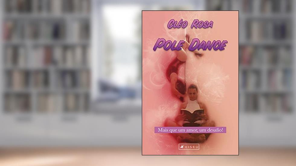 Pole Dance: Mais que um amor, um desafio!, do autor Cléo Rosa