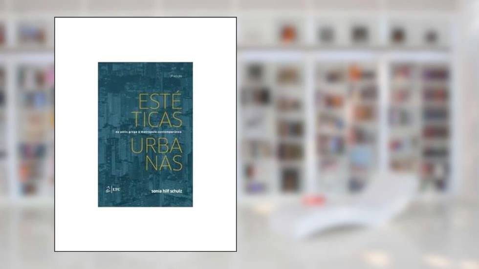 Estéticas Urbanas - Da Pólis Grega a Metrópole Contemporânea, do autor Sonia Hilf Schulz