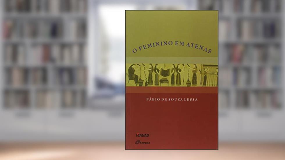 O Feminino em Atenas, do autor Fábio de Souza Lessa