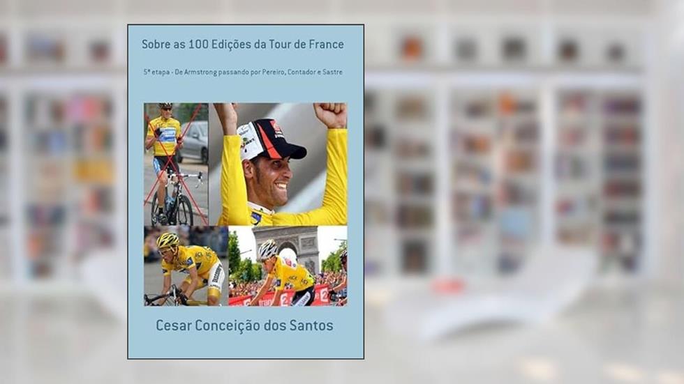 Sobre as 100 Edicoes da Tour de France, do autor Cesar Conceição Dos Santos