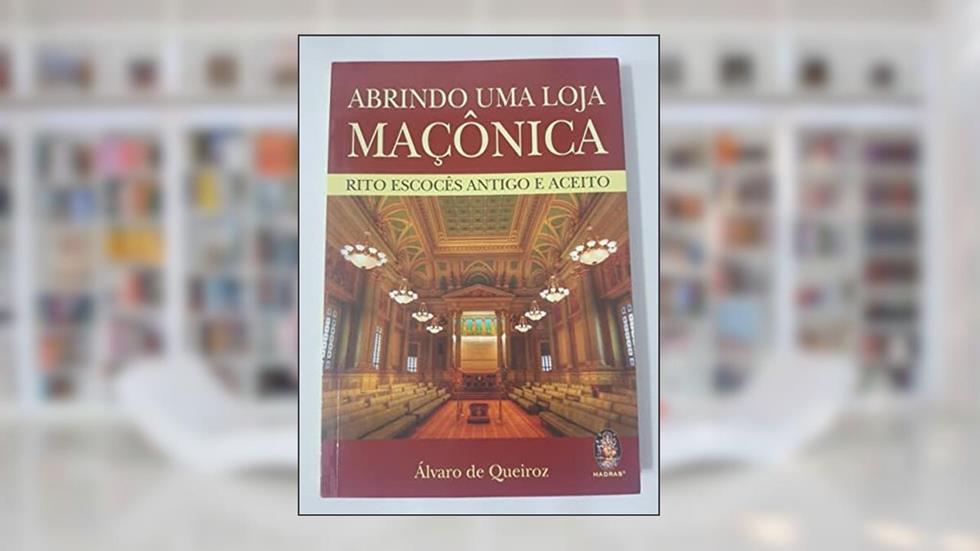 Abrindo Uma Loja Maçônica, do autor Alvaro de Queiroz