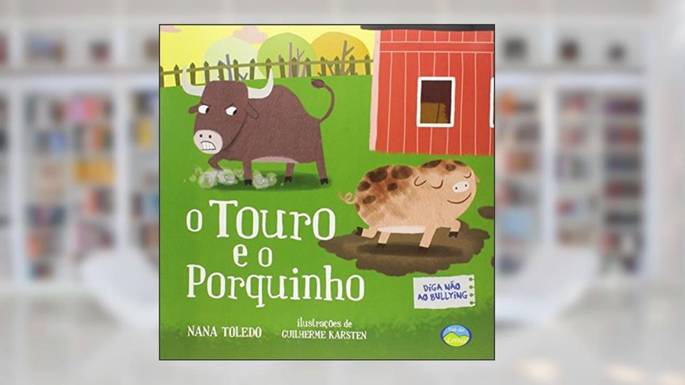 O Touro e o Porquinho: Diga Não ao Bullying, do autor Nana Toledo
