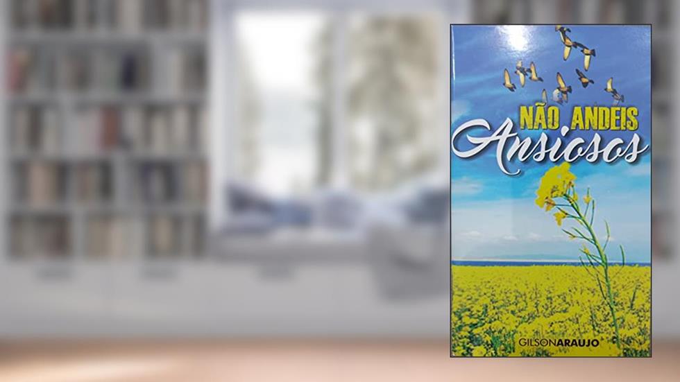 Não andeis ansiosos, do autor Gilson Araujo da Silva Filho
