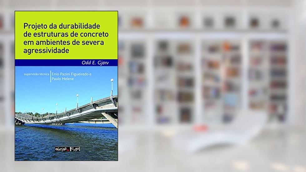 Projeto da Durabilidade de Estruturas de Concreto em Ambientes de Severa Agressividade, do autor Odd E. Gjørv