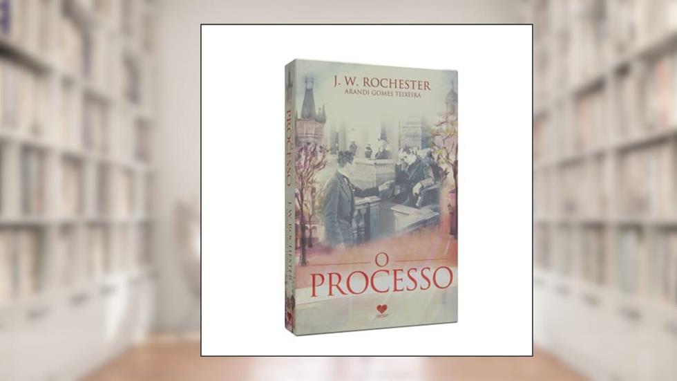 O Processo, do autor Arandi Gomes Teixeira; John Wilmot Rochester