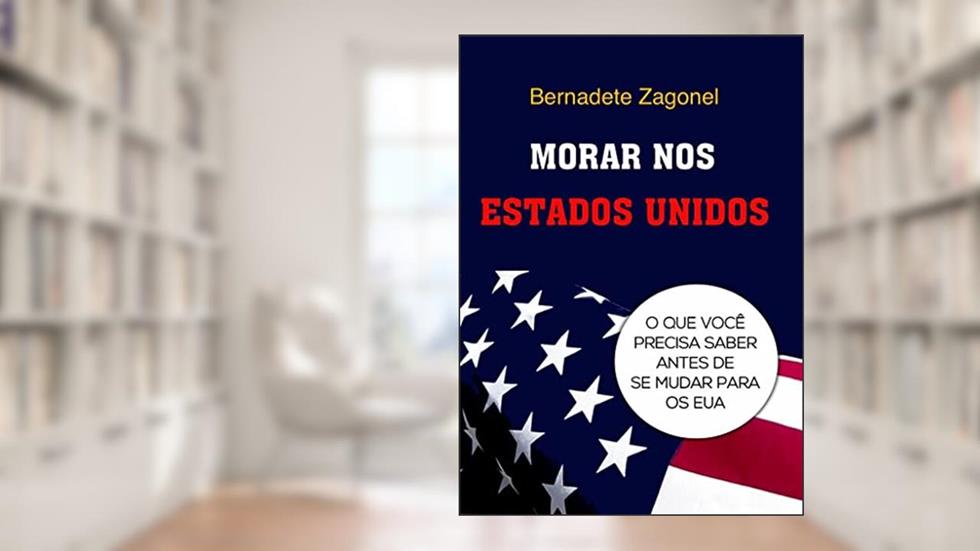 MORAR NOS ESTADOS UNIDOS: O que você precisa saber antes de se mudar para os EUA, do autor Bernadete Zagonel