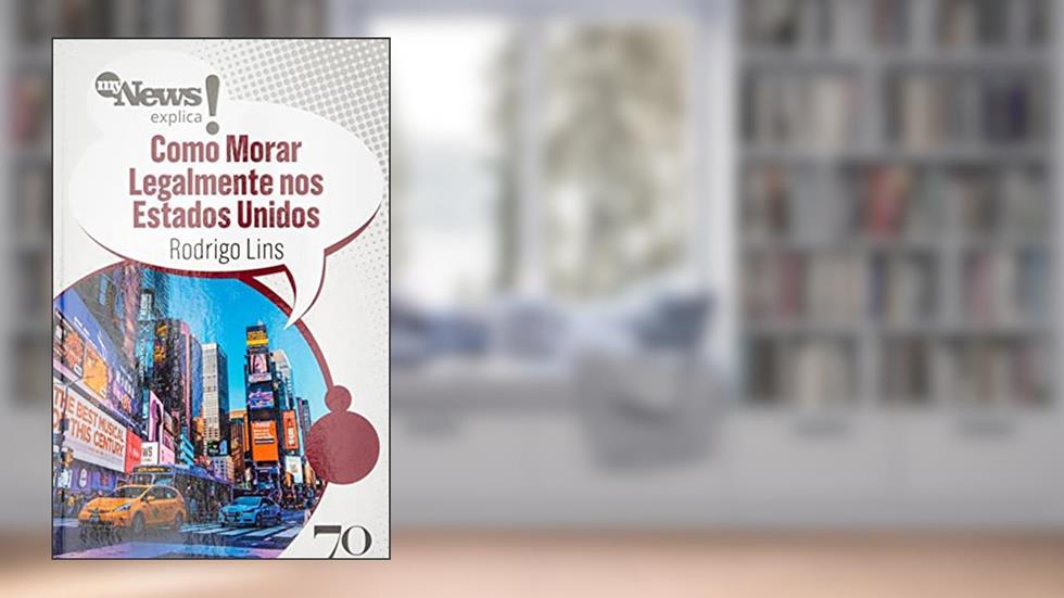 Mynews Explica Como Morar Legalmente nos Estados Unidos, do autor Rodrigo Lins