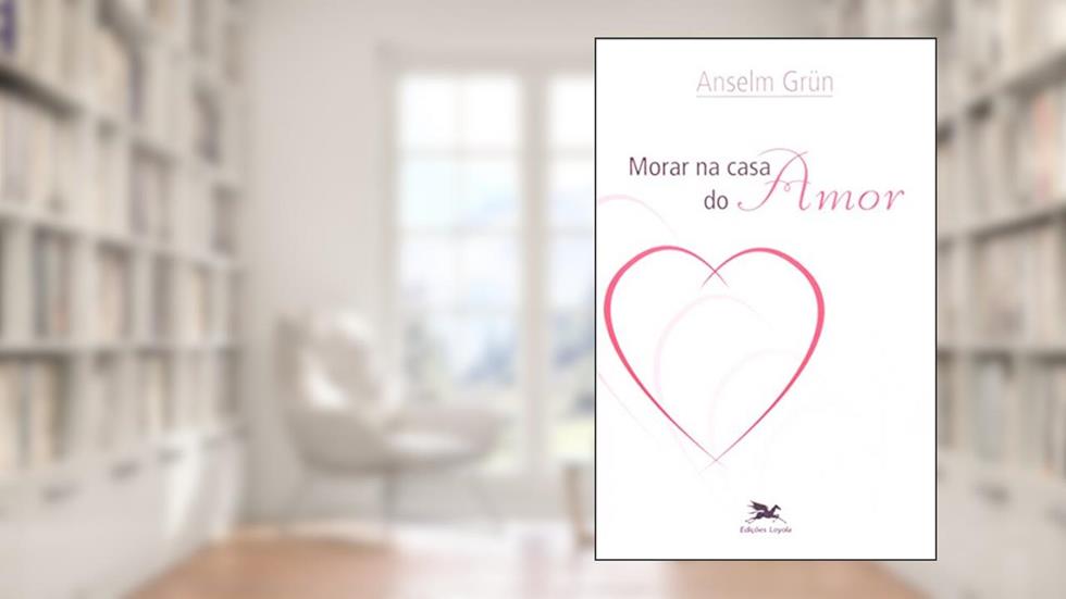 Morar na casa do amor, do autor Anselm Grün