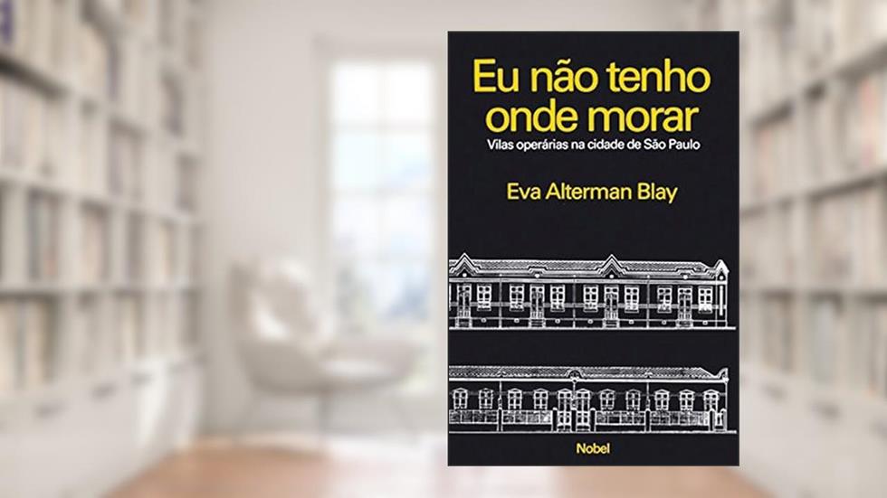 Eu não tenho onde morar : Vilas operárias na cidade de São Paulo, do autor Eva Alterman Blay
