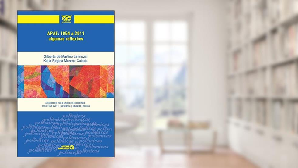 APAE: 1954 a 2011 - Algumas Reflexões, do autor Gilberta de Martino Jannuzzi; Katia Regina Moreno Caiado
