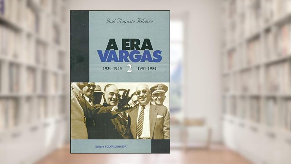 Era Vargas 2, A 1950 1954, do autor Jose Augusto Ribeiro