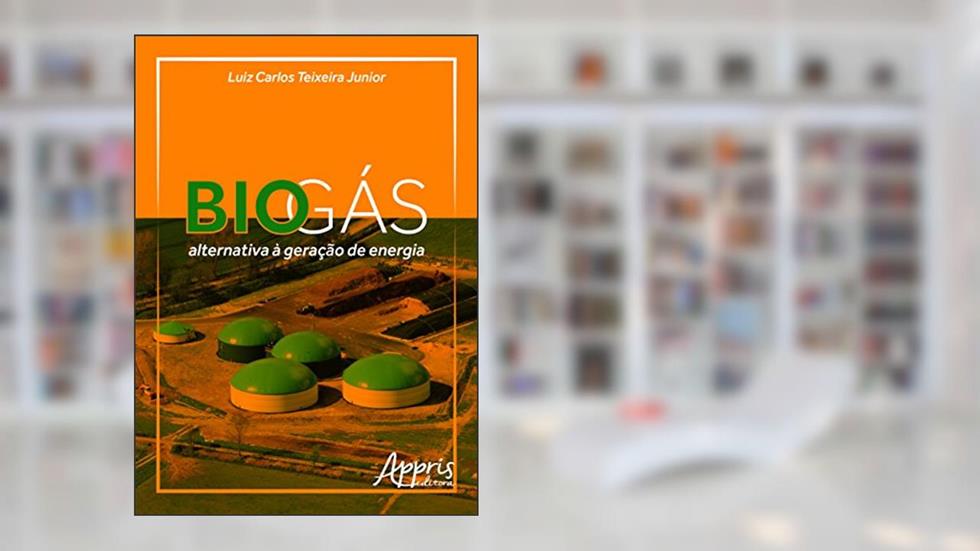 Biogás: alternativa à geração de energia, do autor Luiz Carlos Teixeira Junior
