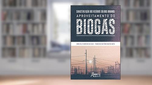 Capa de Caracterização dos Resíduos Sólidos Urbanos: Aproveitamento do Biogás, do autor Anna Kelly Moreira da Silva; Francisco Suetônio Bastos Mota