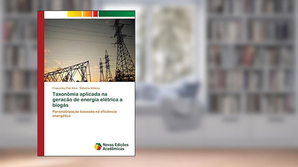 Taxonômia aplicada na geracão de energia elétrica a biogás: Parametrização baseada na eficiência energética, do autor Francirley Paz Silva; Roberta Vilhena