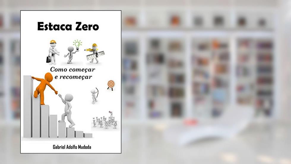 Estaca Zero: Como começar e recomeçar, do autor Gabriel Adolfo Mudoda