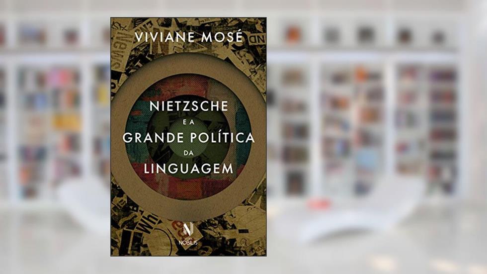 Nietzsche e a grande política da linguagem, do autor Viviane Mosé