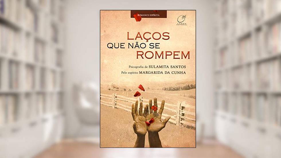 Laços que não se rompem, do autor Sulamita Santos; Margarida da Cunha