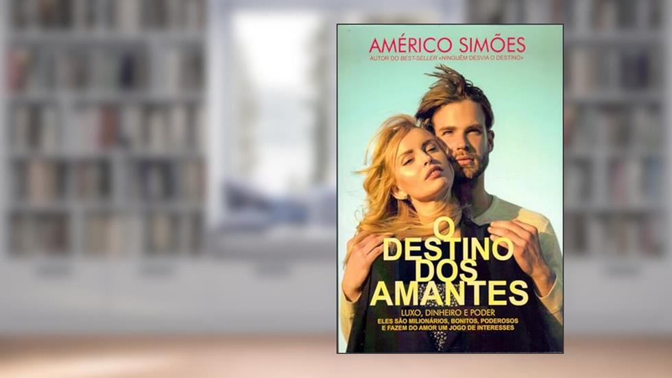 O Destino dos Amantes - Luxo, Dinheiro e Poder, do autor Américo Simôes