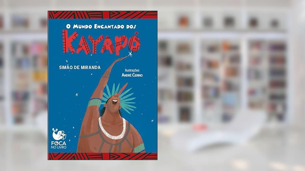 O Mundo Encantado dos Kayapó, do autor Simão de Miranda