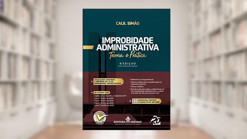 Improbidade Administrativa - Teoria e Prática (Edição 6), do autor Calil Simão