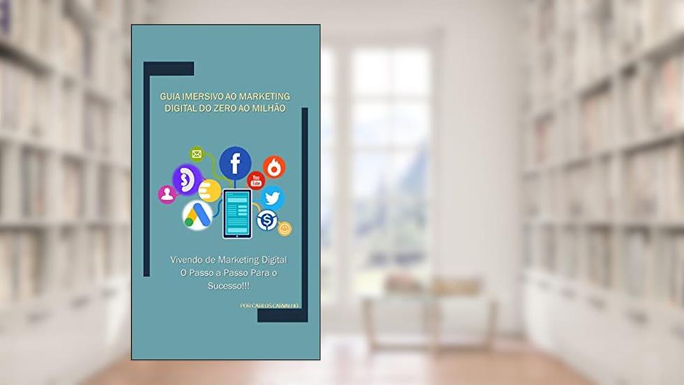 GUIA IMERSIVO AO MARKETING DIGITAL: Da Primeira Venda ao Milhão, do autor Carlos Carvalho