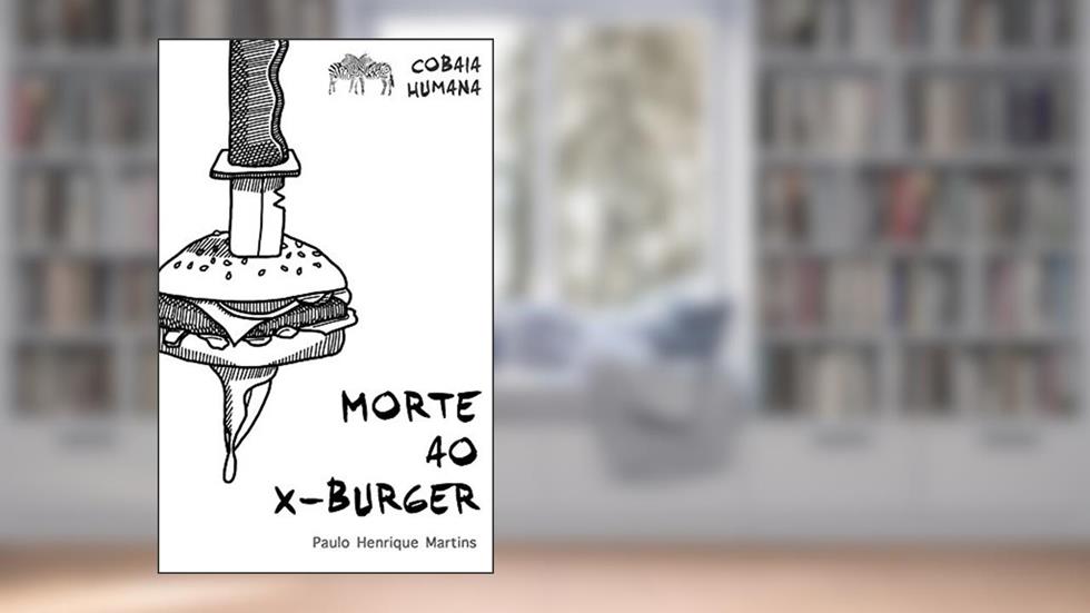 Morte ao X-Burger: Um estudo imersivo sobre o veganismo (Cobaia Humana), do autor Paulo Henrique Martins