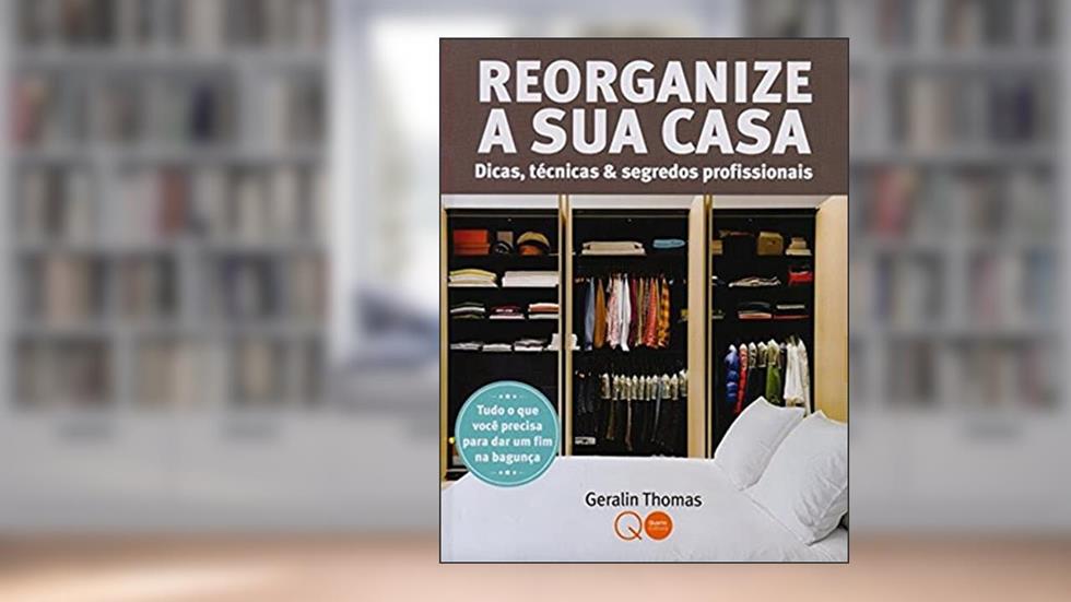 Reorganize a sua casa : Dicas, técnicas & segredos, do autor Quarto Publishing